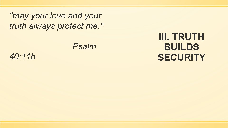 "may your love and your truth always protect me. " Psalm 40: 11 b