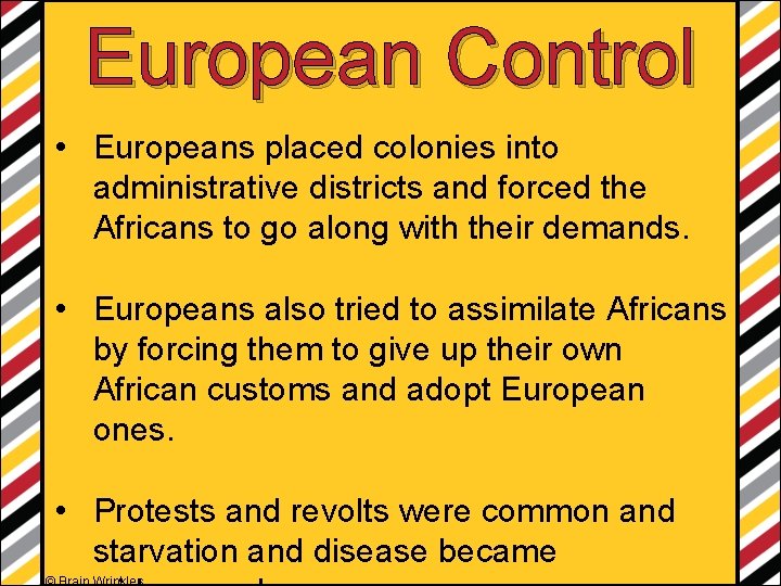 European Control • Europeans placed colonies into administrative districts and forced the Africans to