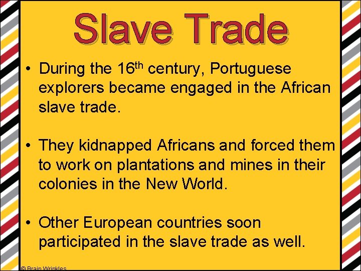 Slave Trade • During the 16 th century, Portuguese explorers became engaged in the