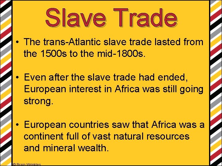 Slave Trade • The trans-Atlantic slave trade lasted from the 1500 s to the