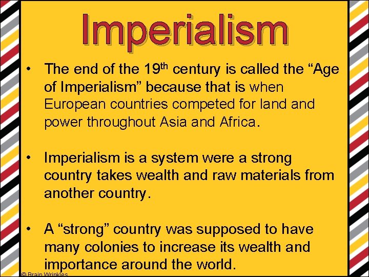 Imperialism • The end of the 19 th century is called the “Age of
