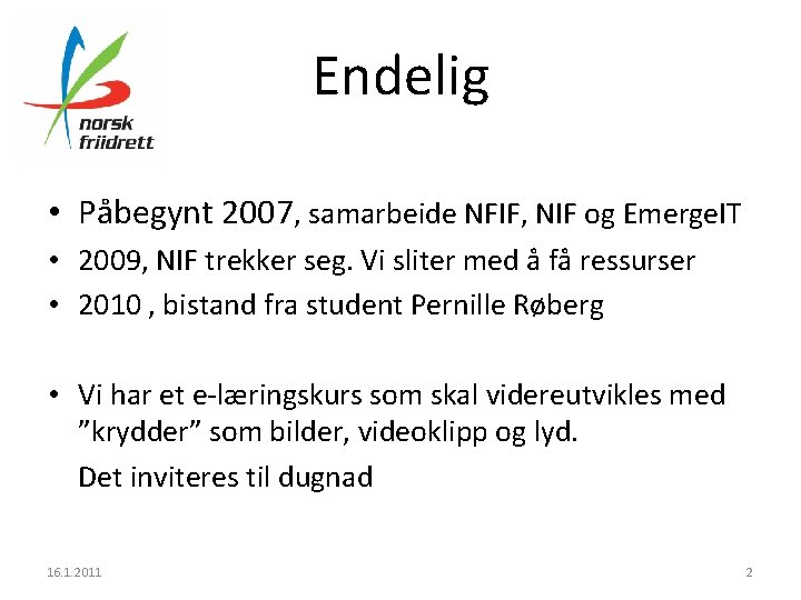 Endelig • Påbegynt 2007, samarbeide NFIF, NIF og Emerge. IT • 2009, NIF trekker