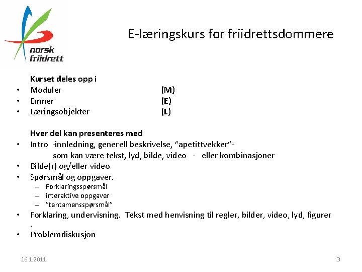 E-læringskurs for friidrettsdommere • • • Kurset deles opp i Moduler Emner Læringsobjekter (M)