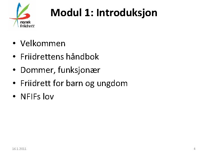 Modul 1: Introduksjon • • • Velkommen Friidrettens håndbok Dommer, funksjonær Friidrett for barn