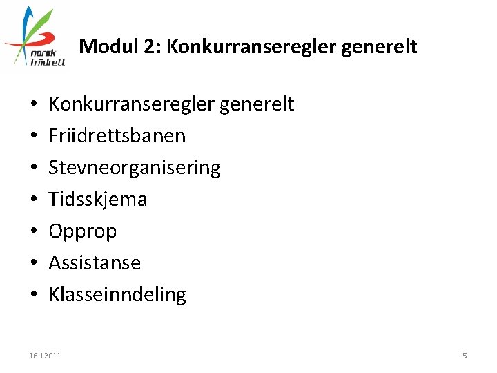 Modul 2: Konkurranseregler generelt • • Konkurranseregler generelt Friidrettsbanen Stevneorganisering Tidsskjema Opprop Assistanse Klasseinndeling