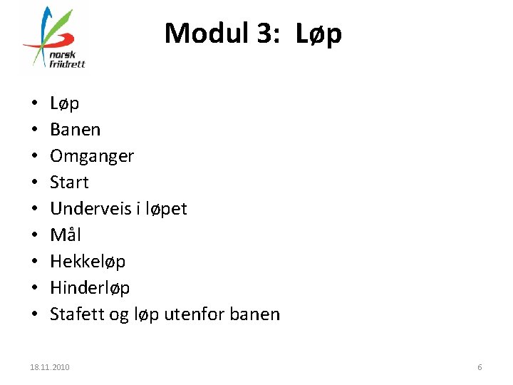 Modul 3: Løp • • • Løp Banen Omganger Start Underveis i løpet Mål