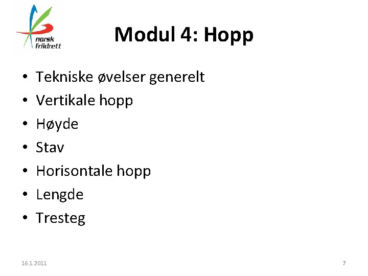 Modul 4: Hopp • • Tekniske øvelser generelt Vertikale hopp Høyde Stav Horisontale hopp