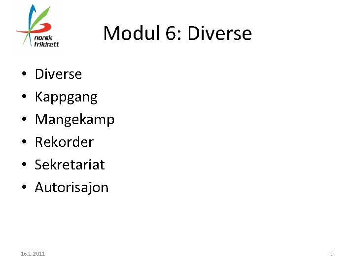 Modul 6: Diverse • • • Diverse Kappgang Mangekamp Rekorder Sekretariat Autorisajon 16. 1.