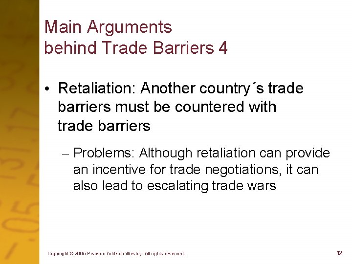 Main Arguments behind Trade Barriers 4 • Retaliation: Another country´s trade barriers must be