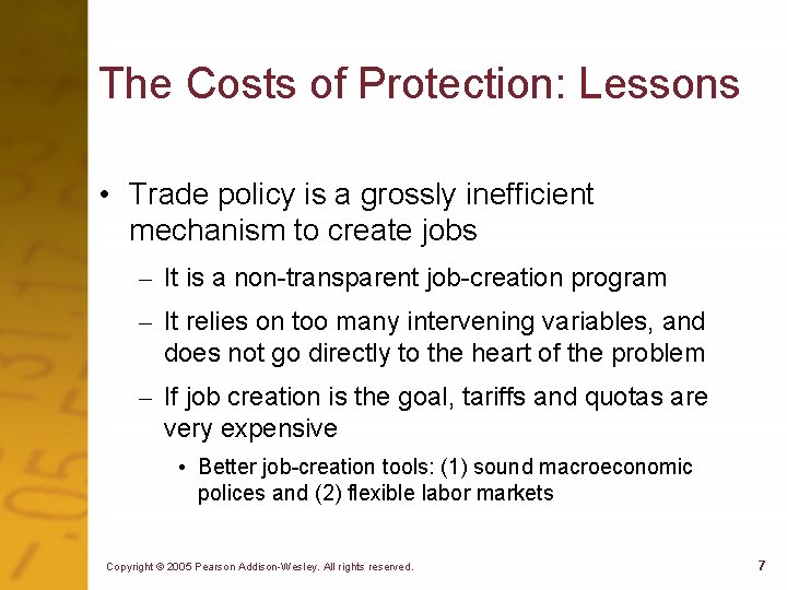 The Costs of Protection: Lessons • Trade policy is a grossly inefficient mechanism to