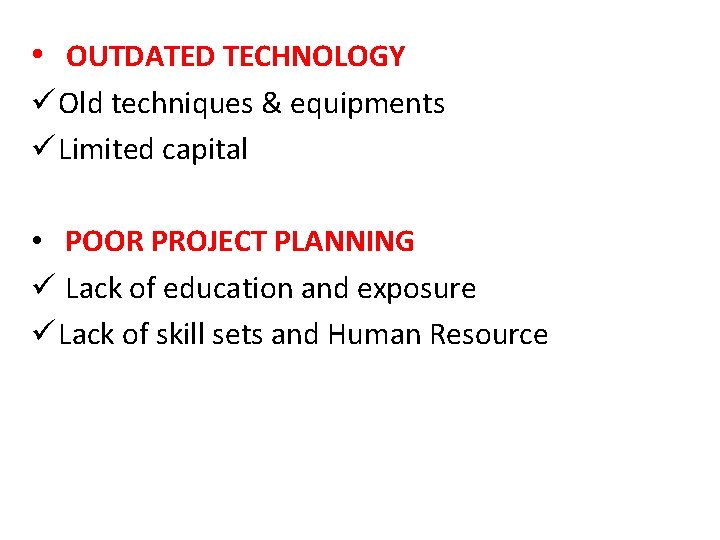  • OUTDATED TECHNOLOGY ü Old techniques & equipments ü Limited capital • POOR
