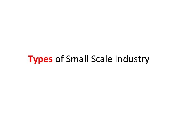 Types of Small Scale Industry 