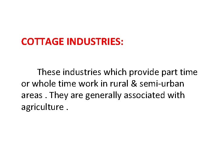 COTTAGE INDUSTRIES: These industries which provide part time or whole time work in rural