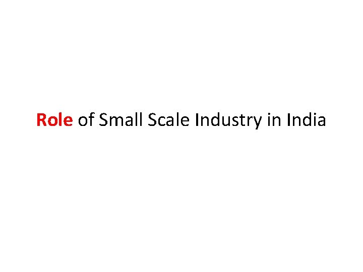 Role of Small Scale Industry in India 