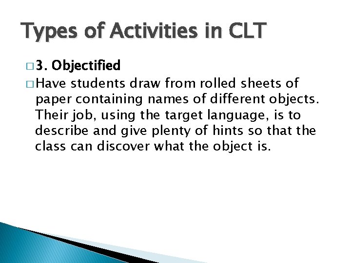 Types of Activities in CLT � 3. Objectified � Have students draw from rolled