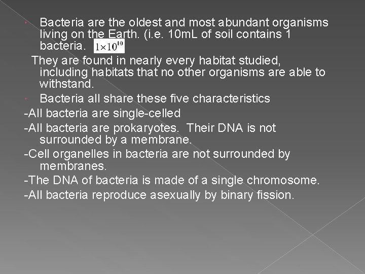 Bacteria are the oldest and most abundant organisms living on the Earth. (i. e.