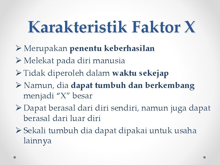 Karakteristik Faktor X Ø Merupakan penentu keberhasilan Ø Melekat pada diri manusia Ø Tidak