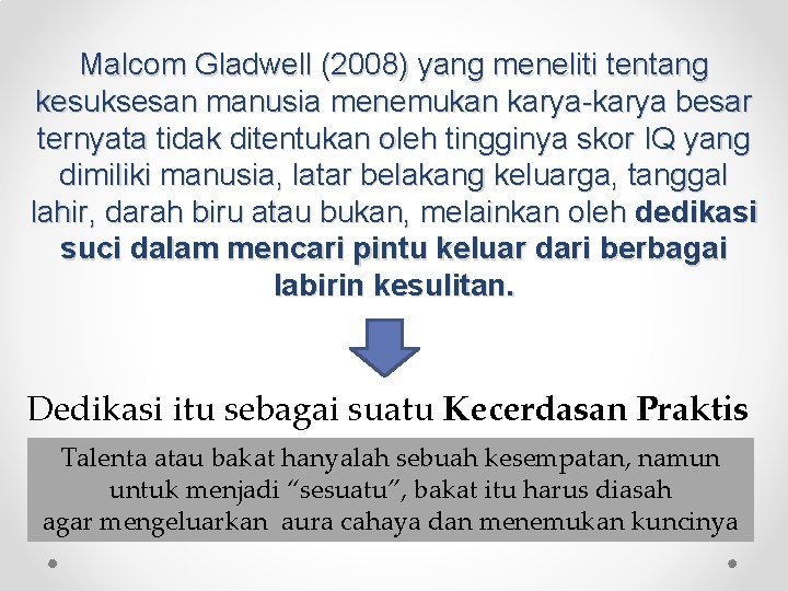 Malcom Gladwell (2008) yang meneliti tentang kesuksesan manusia menemukan karya-karya besar ternyata tidak ditentukan