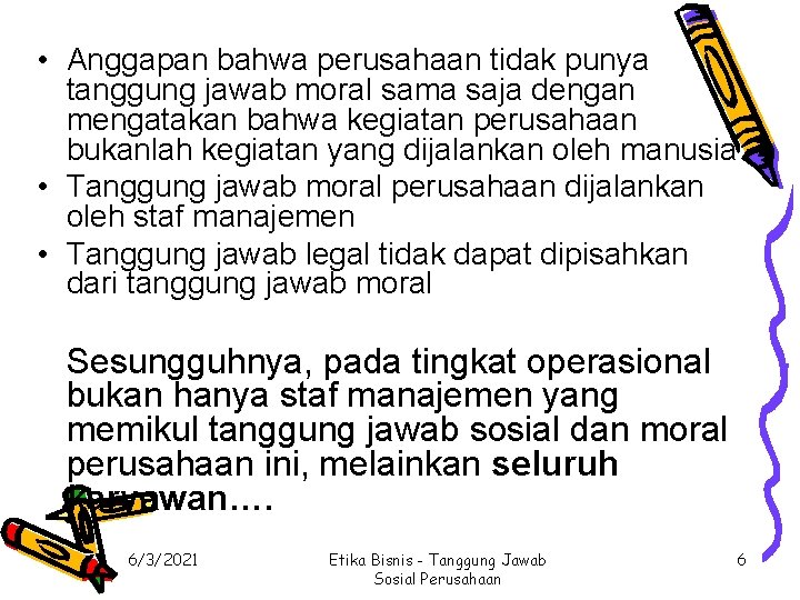  • Anggapan bahwa perusahaan tidak punya tanggung jawab moral sama saja dengan mengatakan