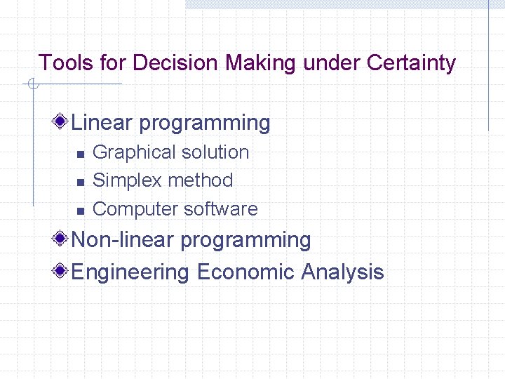 Tools for Decision Making under Certainty Linear programming n n n Graphical solution Simplex