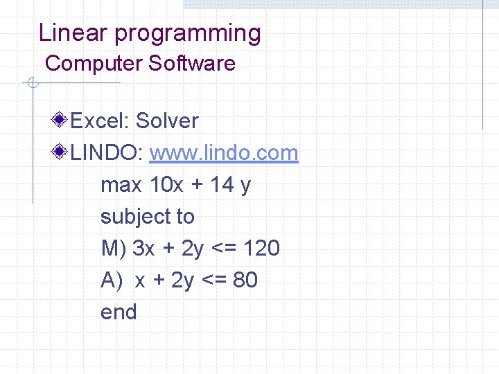 Linear programming Computer Software Excel: Solver LINDO: www. lindo. com max 10 x +