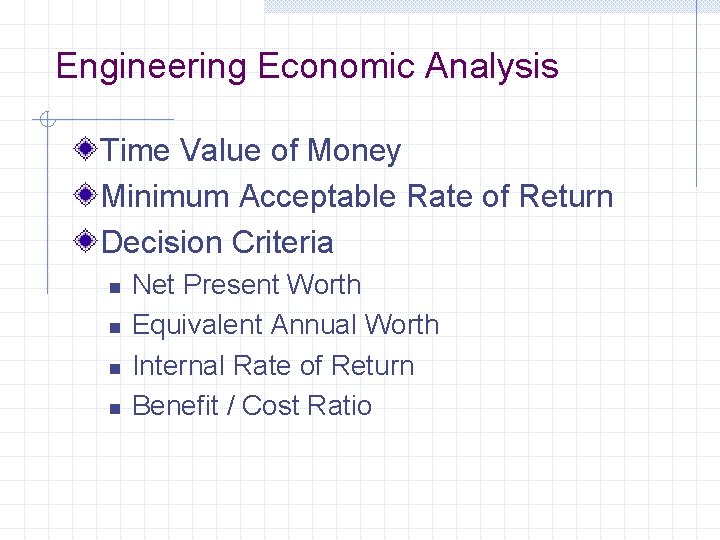 Engineering Economic Analysis Time Value of Money Minimum Acceptable Rate of Return Decision Criteria