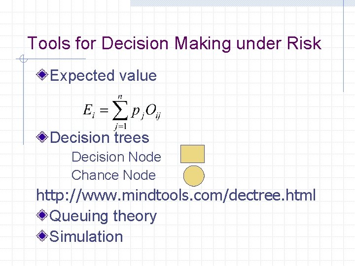 Tools for Decision Making under Risk Expected value Decision trees Decision Node Chance Node