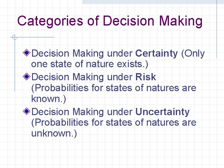 Categories of Decision Making under Certainty (Only one state of nature exists. ) Decision
