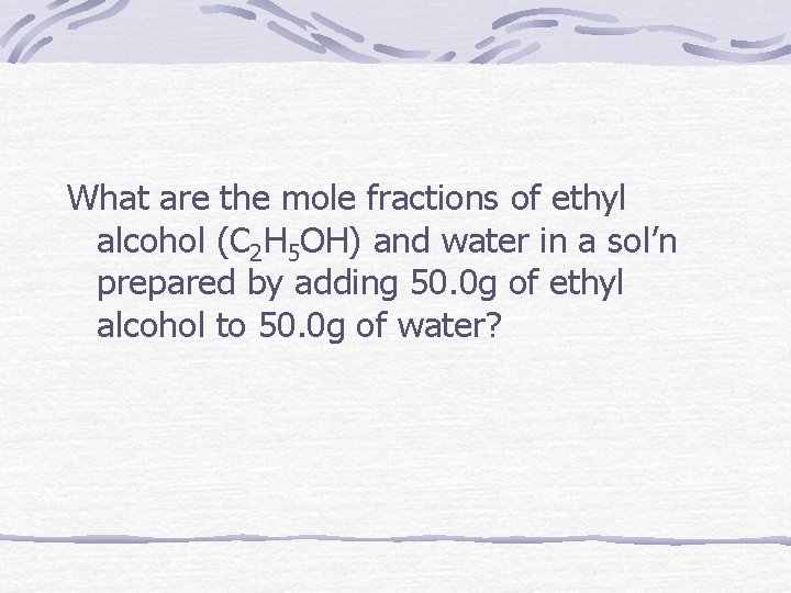 What are the mole fractions of ethyl alcohol (C 2 H 5 OH) and