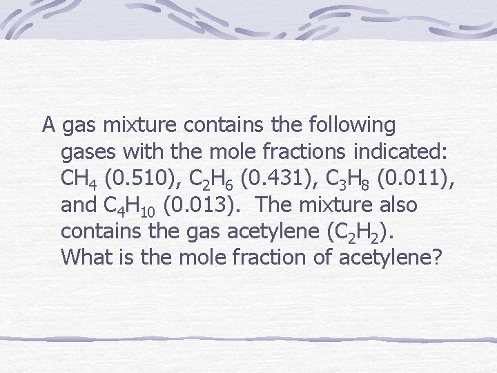 A gas mixture contains the following gases with the mole fractions indicated: CH 4