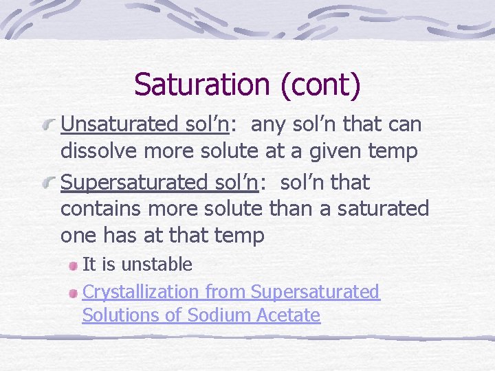 Saturation (cont) Unsaturated sol’n: any sol’n that can dissolve more solute at a given