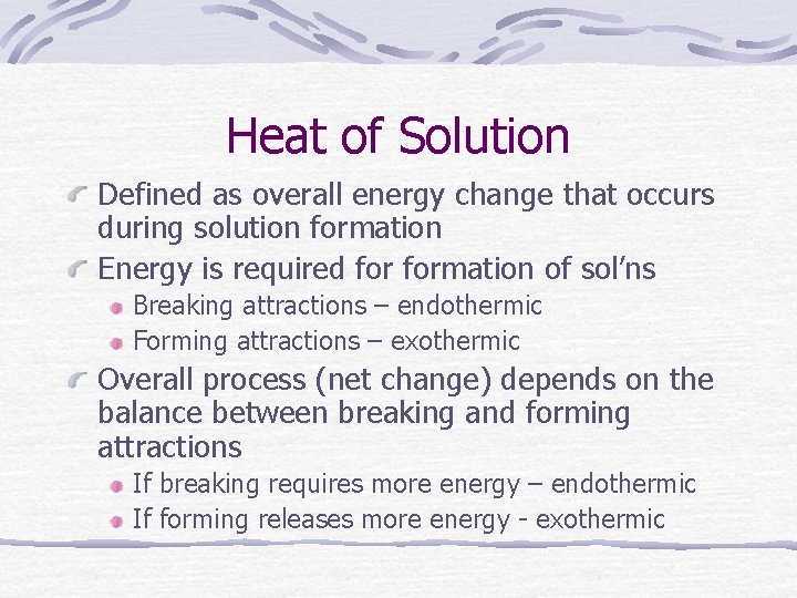 Heat of Solution Defined as overall energy change that occurs during solution formation Energy