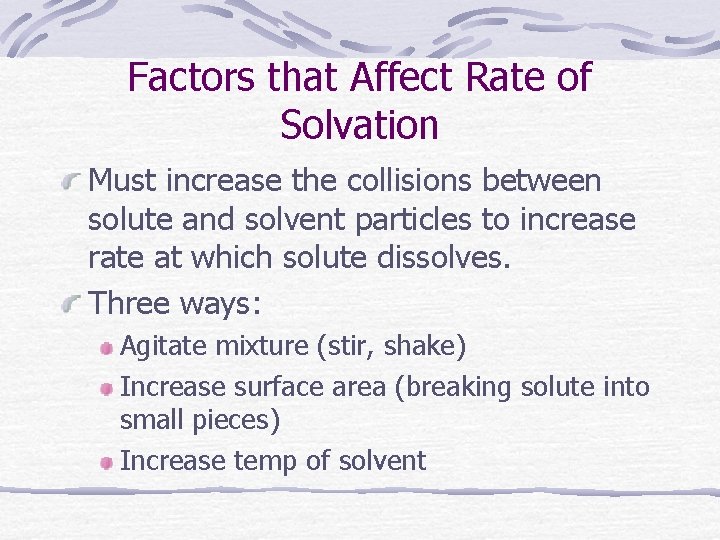 Factors that Affect Rate of Solvation Must increase the collisions between solute and solvent
