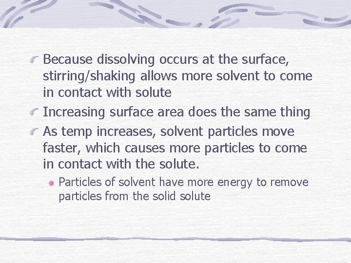 Because dissolving occurs at the surface, stirring/shaking allows more solvent to come in contact