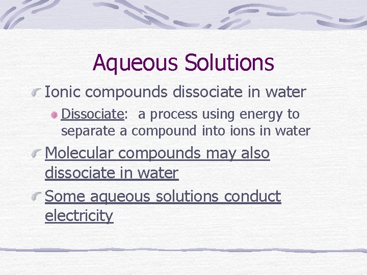 Aqueous Solutions Ionic compounds dissociate in water Dissociate: a process using energy to separate