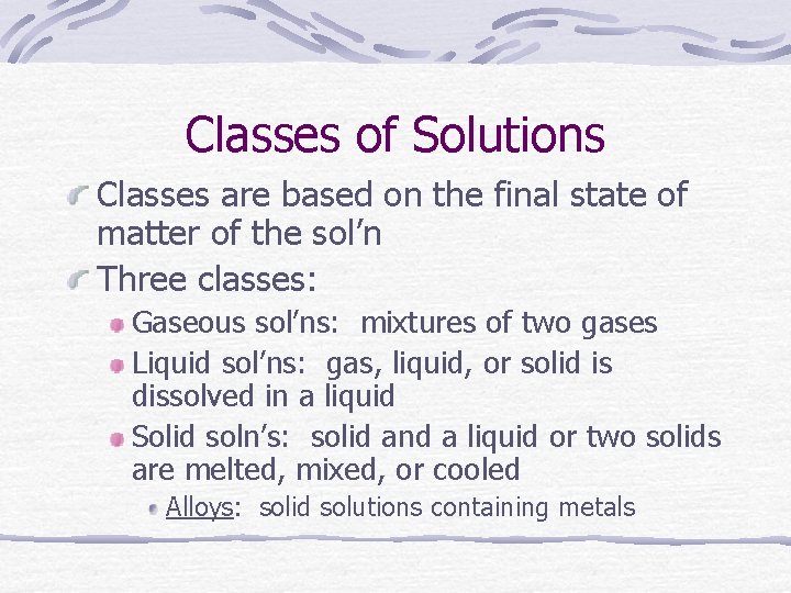 Classes of Solutions Classes are based on the final state of matter of the