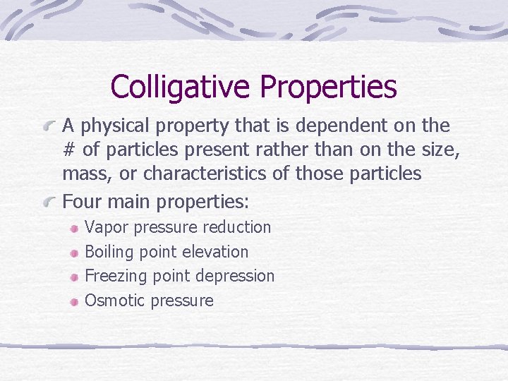Colligative Properties A physical property that is dependent on the # of particles present