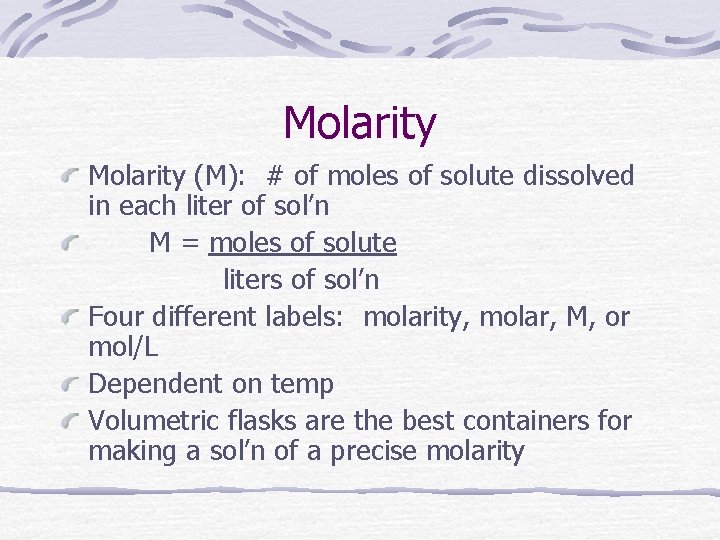 Molarity (M): # of moles of solute dissolved in each liter of sol’n M