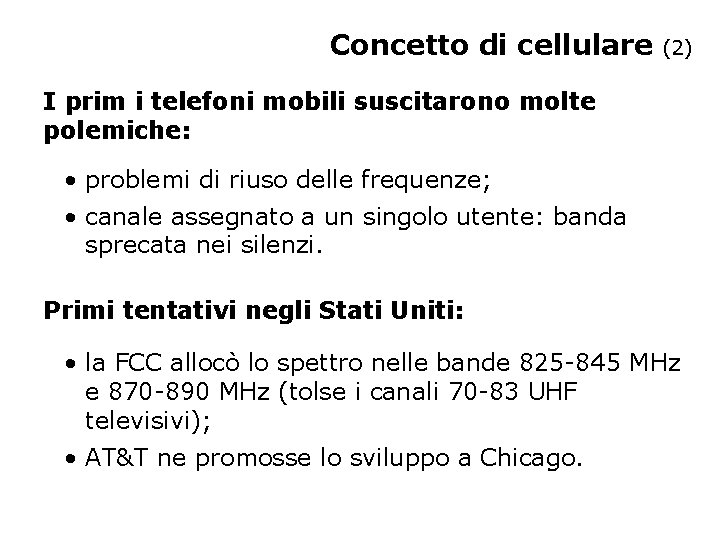 Concetto di cellulare (2) I prim i telefoni mobili suscitarono molte polemiche: • problemi