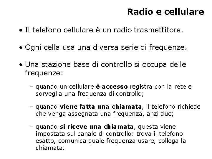 Radio e cellulare • Il telefono cellulare è un radio trasmettitore. • Ogni cella