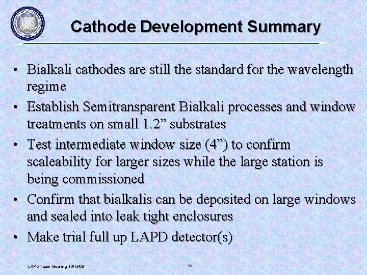 Cathode Development Summary • Bialkali cathodes are still the standard for the wavelength •