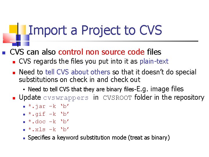 Import a Project to CVS can also control non source code files CVS regards