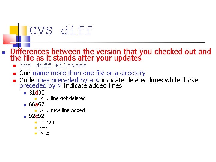 CVS diff Differences between the version that you checked out and the file as