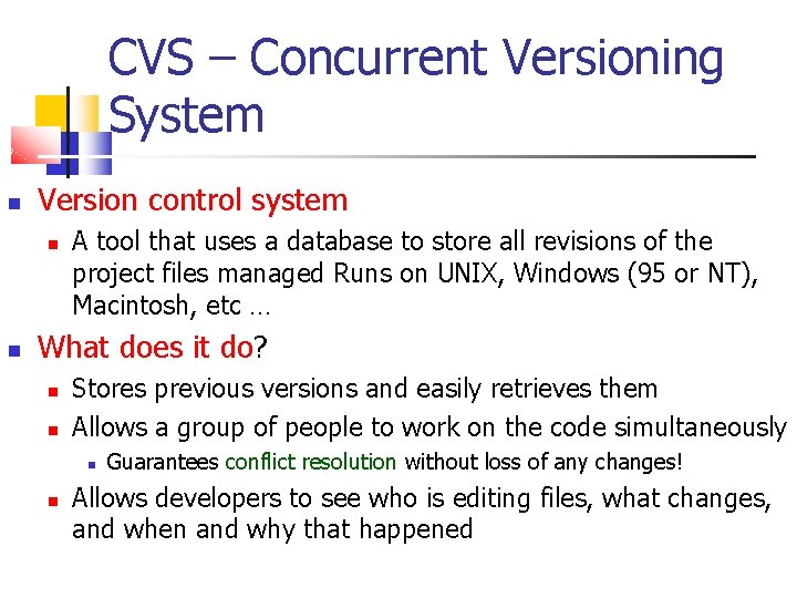 CVS – Concurrent Versioning System Version control system A tool that uses a database