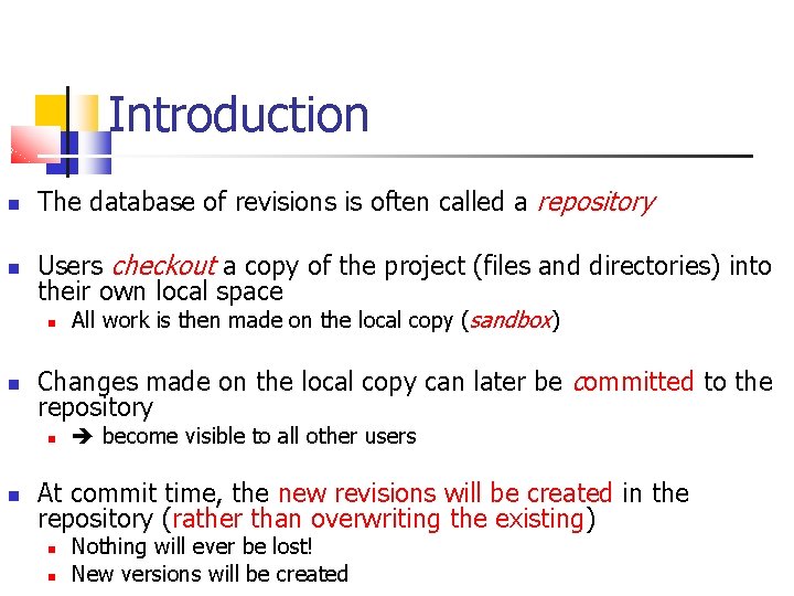 Introduction The database of revisions is often called a repository Users checkout a copy