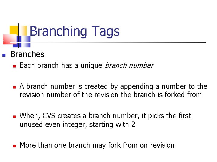 Branching Tags Branches Each branch has a unique branch number A branch number is
