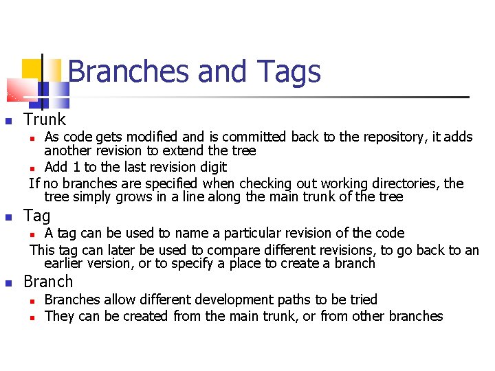 Branches and Tags Trunk As code gets modified and is committed back to the