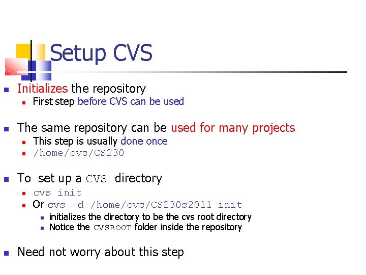 Setup CVS Initializes the repository The same repository can be used for many projects