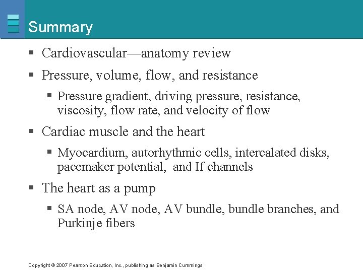 Summary § Cardiovascular—anatomy review § Pressure, volume, flow, and resistance § Pressure gradient, driving