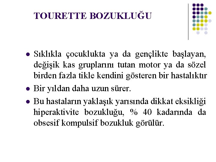 TOURETTE BOZUKLUĞU l l l Sıklıkla çocuklukta ya da gençlikte başlayan, değişik kas gruplarını